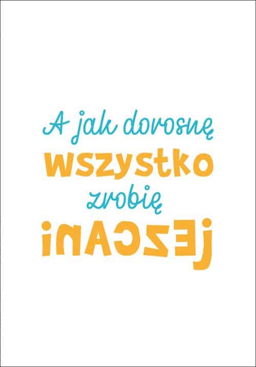 Plakat A jak dorosnę zrobię wszystko inaczej od sklepu Myśli na ścianę