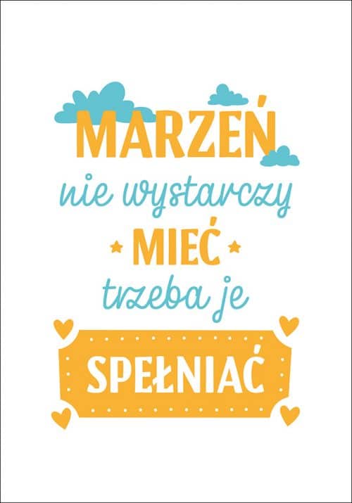 Plakat Marzeń nie wystarczy mieć, trzeba je spełniać od sklepu Myśli na ścianę