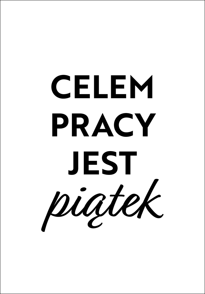 Plakat Celem pracy jest piątek #3 od sklepu Myśli na ścianę